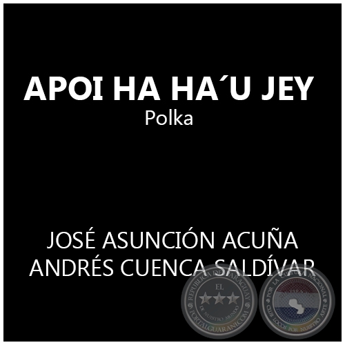 APOI HA HA´U JEY - Polca de JOSÉ ASUNCIÓN ACUÑA 